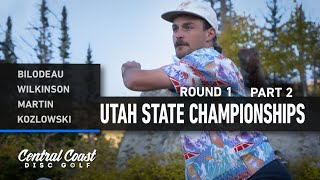 2023 Utah State Championships - Round 1 Part 2 - Bilodeau, Wilkinson, Martin, Kozlowski