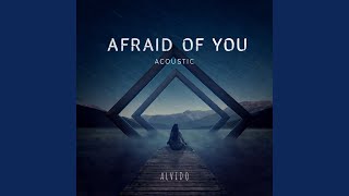 Afraid of You (Acoustic) - ALVIDO