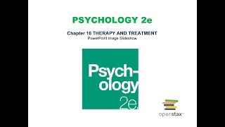 Chapter 16: Therapy and Treatment Lecture (OpenStax Psychology 2e)