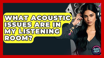 What Acoustic Issues Are In My Listening Room? - Audio Gear Insider
