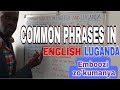 COMMON PHRASES IN ENGLISH AND LUGANDA EMBOOZI ZOKUMANYA English Luganda