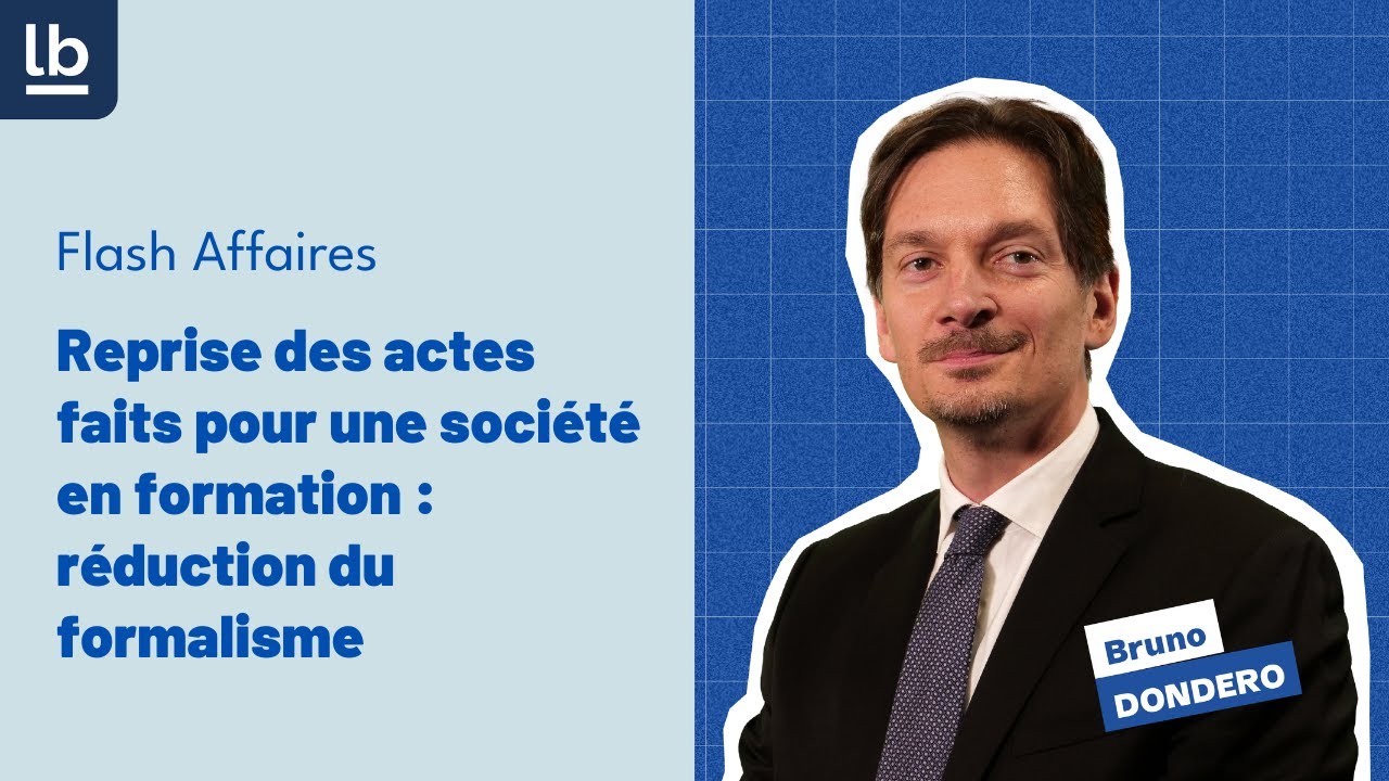 [Flash Affaires] #1 Reprise des actes faits pour une société en formation : réduction du formalisme