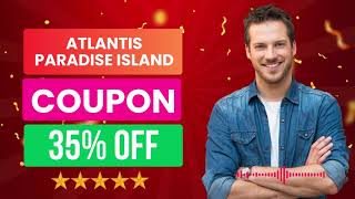 Atlantis Paradise Island Coupon Code | Atlantis Paradise Island Discount Code | 35% OFF