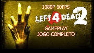 Left 4 Dead 2 - Jogo Completo 1080p 60fps / Full Game Playthrough Walkthrough Gameplay No Commentary