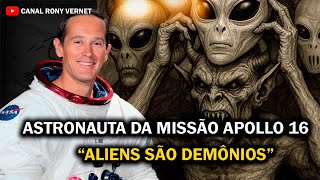 ASTRONAUTA DA MISSÃO APOLLO 16 DECLARA QUE ALIENS SÃO DEMÔNIOS