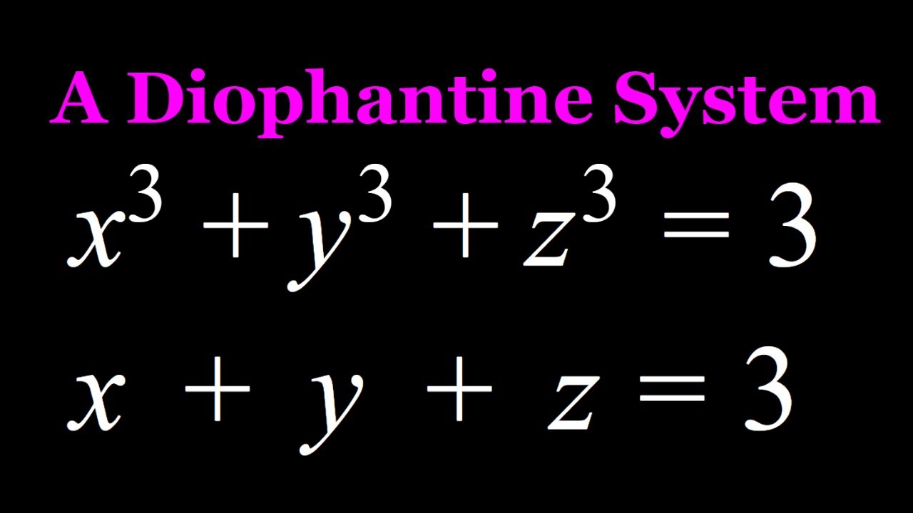A Diophantine System X 3 Y 3 Z 3 X Y Z 1 Youtube A Diophantine System X 3 Y 3 Z 3 X Y Z 1 Youtube