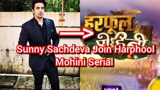 Sunny Sachdeva Join Harphool Mohini Serial
