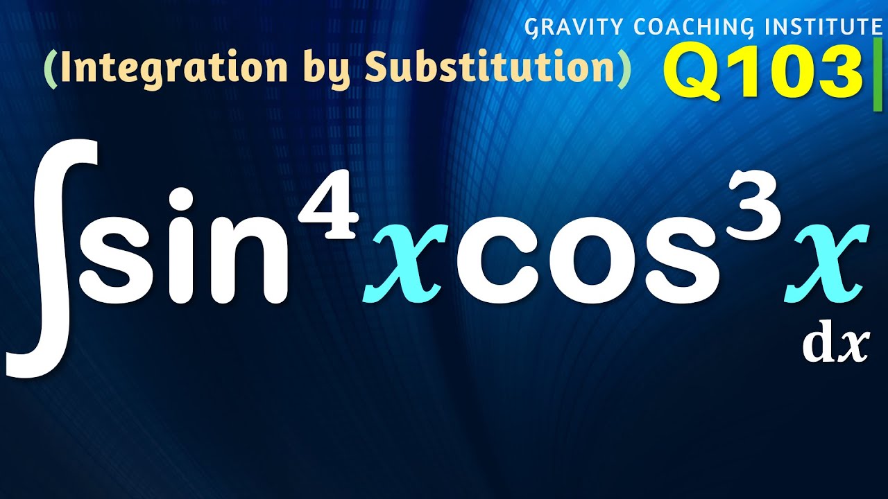 Q103 Evaluate Sin 4 x Cos 3 x Integral Of Sin Power 4 X Cos Cube q103-evaluate-sin-4-x-cos-3-x-integral-of-sin-power-4-x-cos-cube