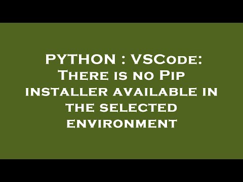 PYTHON : VSCode: There is no Pip installer available in the selected environment