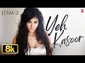 Yeh Kasoor Video Song Jism 2 Sonu Kakkar Mithoon Sunny Leone Randeep Hooda Arunnoday Singh 