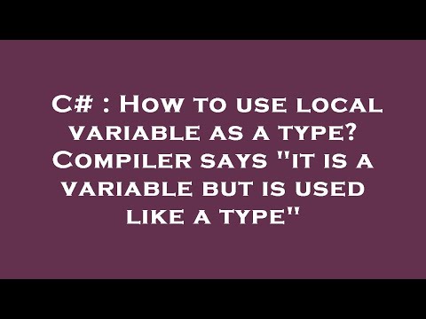 C# : How to use local variable as a type? Compiler says "it is a variable but is used like a type"