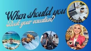 When Should You Book Your Vacation? The Truth About Timing, Pricing & Availability