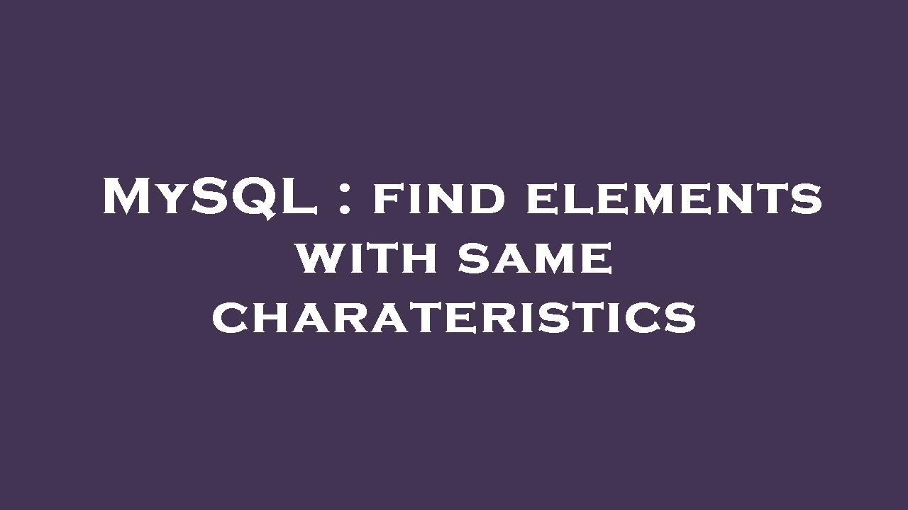 MySQL : find elements with same charateristics - YouTube
