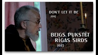 BEIGS PUKSTĒT RĪGAS SIRDS  (Don't let it be 2015)