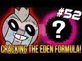 CRACKING THE EDEN FORMULA! - The Binding Of Isaac: Repentance #52