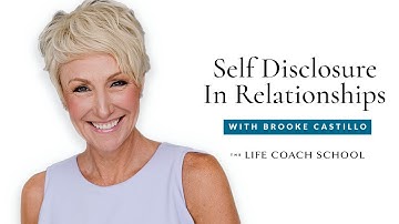 Self Disclosure in Relationships | Brooke Castillo