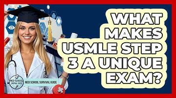 What Makes USMLE Step 3 A Unique Exam? - Med School Survival Guide
