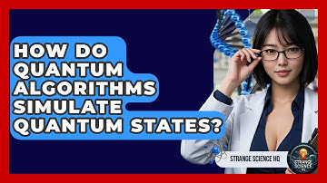How Do Quantum Algorithms Simulate Quantum States? - Strange Science HQ