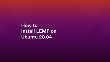 How to Install LEMP on Ubuntu 20.04