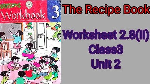 Worksheet  2.8 (II) Class 3 Unit 2 The Recipe book