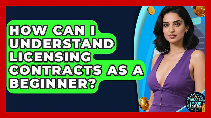 How Can I Understand Licensing Contracts As A Beginner? - Passive Income Wizards