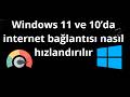 Windows 11 ve 10’da İnternet Bağlantısı Nasıl Hızlandırılır - Tam Rehber