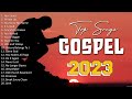 The Best Gospel Songs Ever (2023 Playlist) - Gospel Internacional 2023 Playlist - 🙏