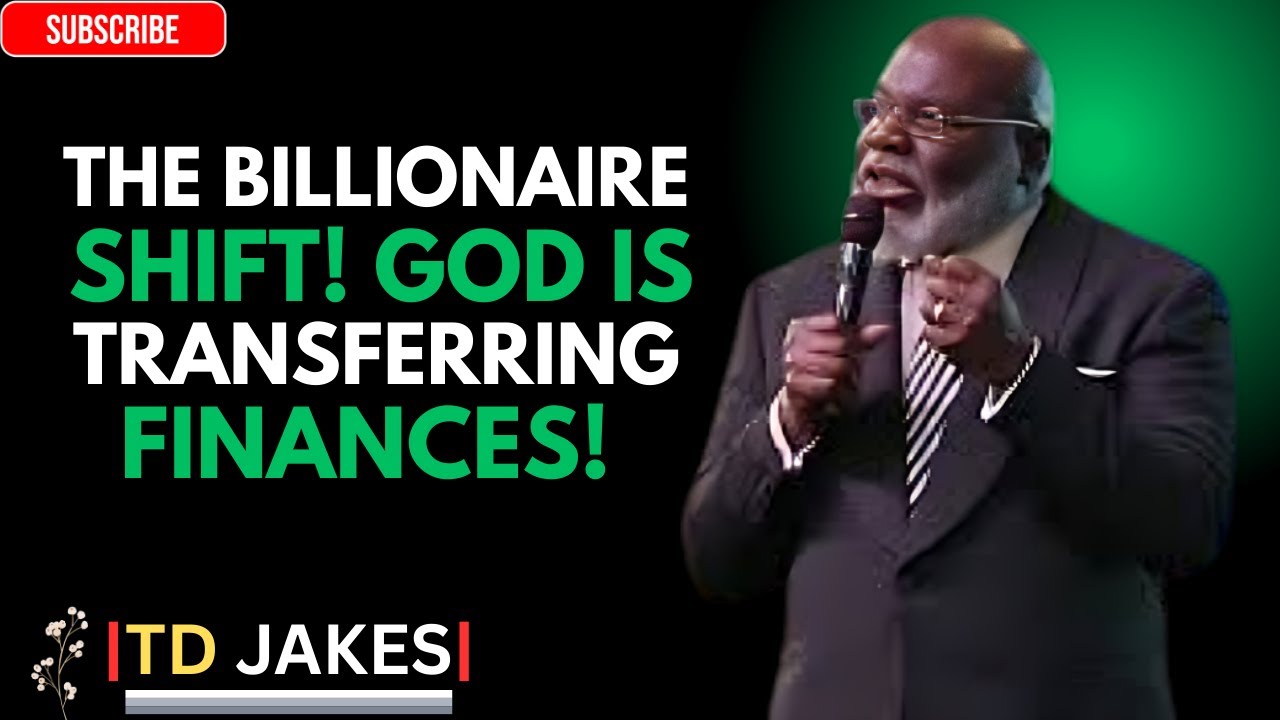 The Billionaire Shift: God Is Moving Finances Into the Hands of the Faithful | T.D. Jakes