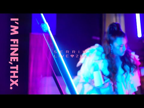 💎 SERRINI “I’M FINE, THX.” LIVE 2021 💎