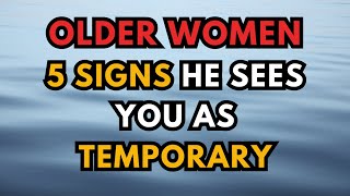 5 Signs He Sees You as Temporary, Older Women Edition