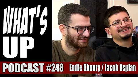 Whats Up Podcast 248 Emile Khoury et Jacob Ospian