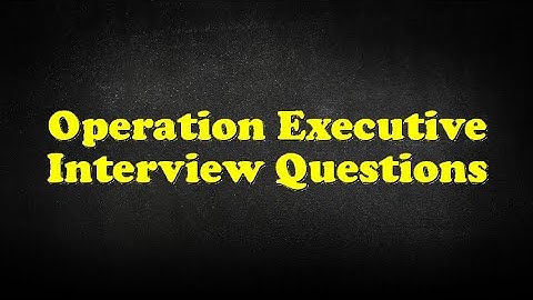 Operation Executive Interview Questions