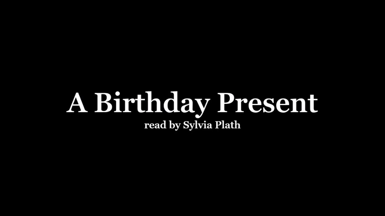 Sylvia Plath reading 'A Birthday Present' YouTube