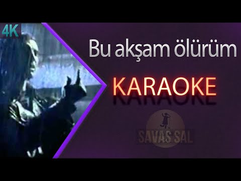 Bu Akşam Ölürüm Karaoke