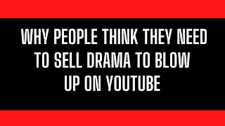 Why People Think They Need To Sell Drama To Blow Up On Youtube screenshot 1