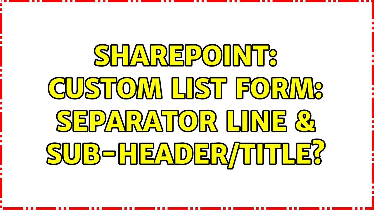 sharepoint-custom-list-form-separator-line-sub-header-title-youtube