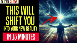 15 Minutes to Shift Your Reality | WARNING! VERY POWERFUL Guided meditation (Do it for 21 Days)