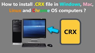 How to install .CRX file in Windows, Mac, Linux and Chrome OS computers ? How to install .CRX file in Windows, Mac, Linux and Chrome OS computers ?