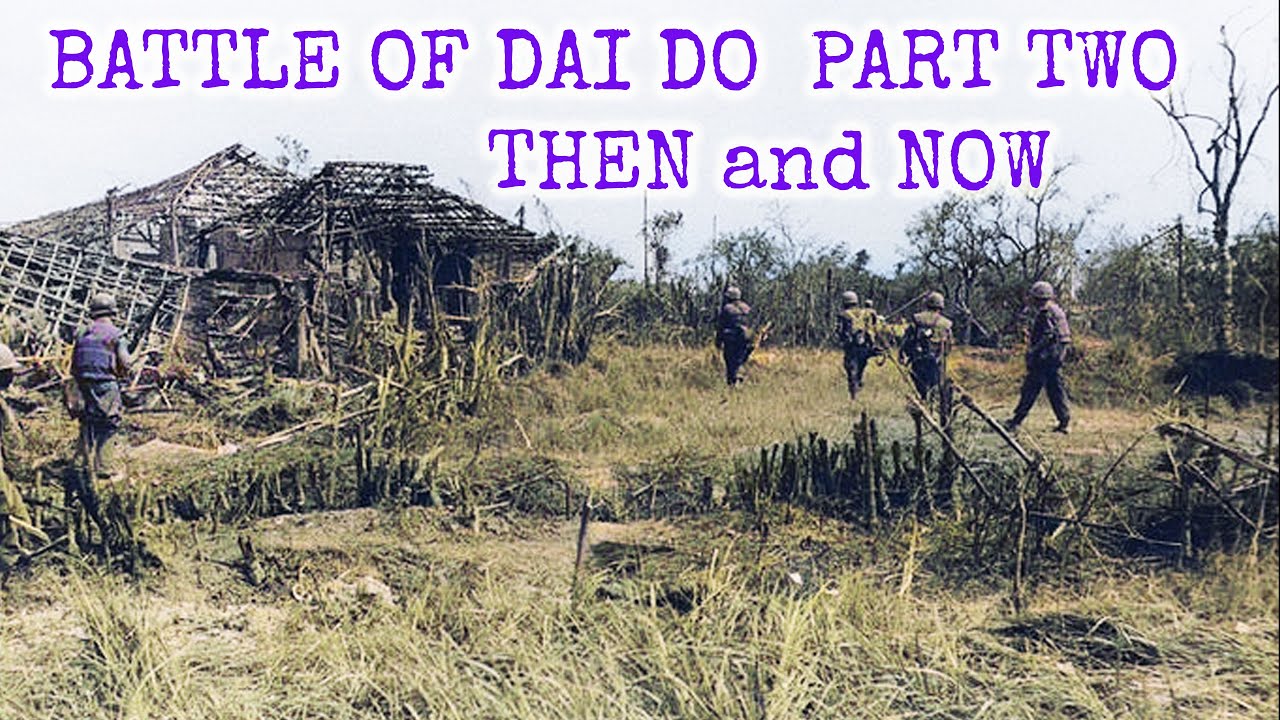 Battle of Dai Do 1968 2018 Then And Now Part Two Magnificent