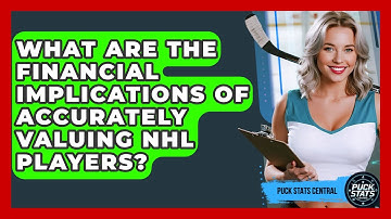 What Are The Financial Implications Of Accurately Valuing NHL Players? - Puck Stats Central