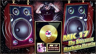 Video thumbnail of "MK – 17 ★(DJ Soltrix Bachata Remix)★"