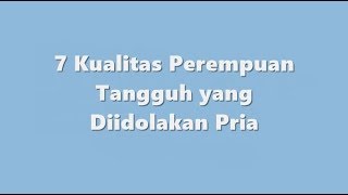 7 Kualitas Perempuan Tangguh yang Diidolakan Pria