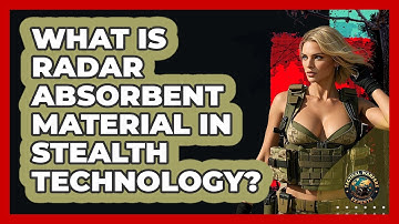 What Is Radar Absorbent Material In Stealth Technology? - Tactical Warfare Experts