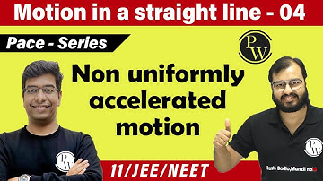 Motion in a straight line - 4 | Non uniformly accelerated Motion| Class 11| JEE | NEET | Pace series