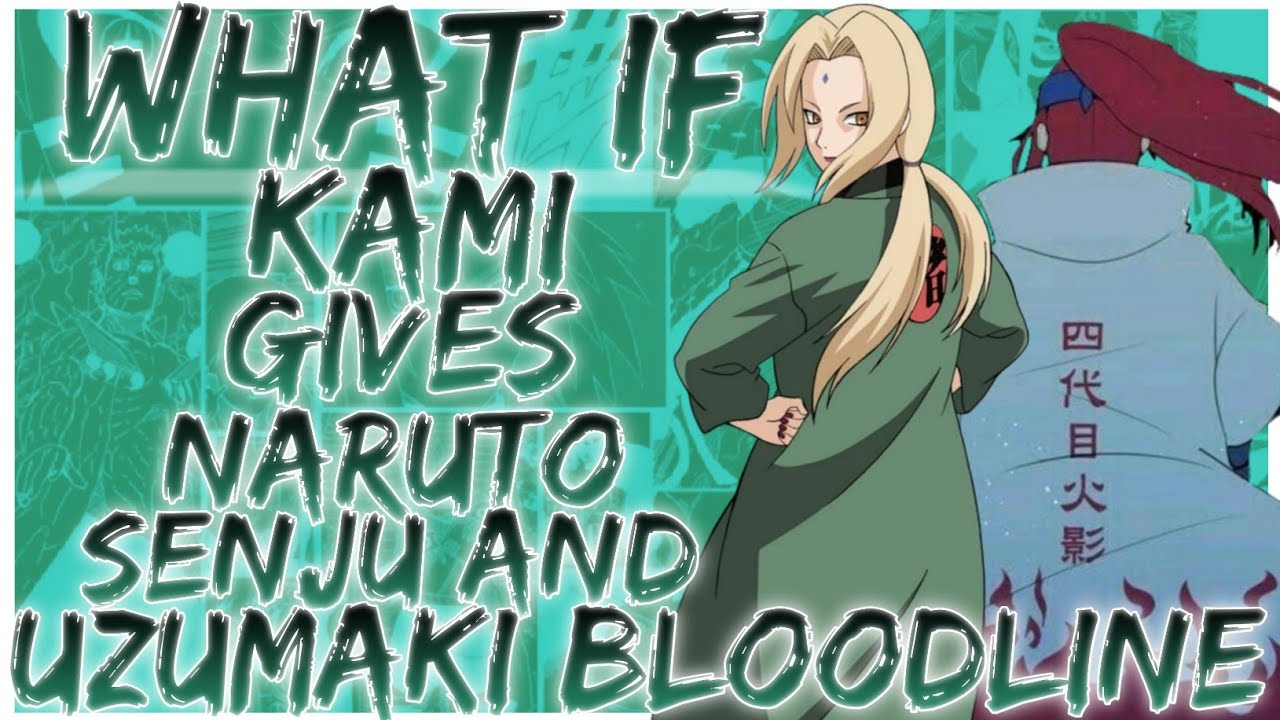 what if kami gives naruto senju and uzumaki bloodline