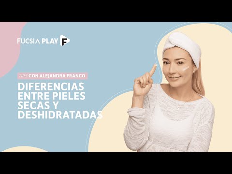 Diferencias entre pieles secas y deshidratadas | Alejandra Franco