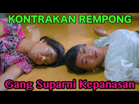 GANG SUPARNI KEPANASAN || KONTRAKAN REMPONG EPISODE 649