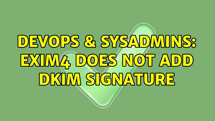 DevOps & SysAdmins: Exim4 does not add DKIM signature (4 Solutions!!)