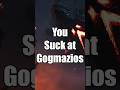 You Suck At: Gogmazios