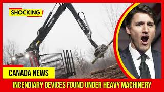 SHOCKING.. Incendiary devices found under heavy machinery Latest Canada News At CTV News